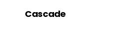 Cascade