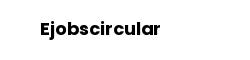 Ejobscircular