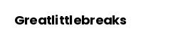 Greatlittlebreaks