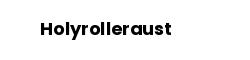 Holyrolleraust