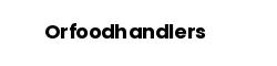 Orfoodhandlers