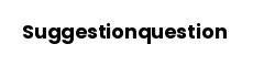 Suggestionquestion