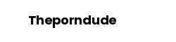 Theporndude