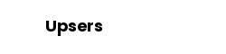 Upsers