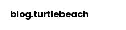 blog.turtlebeach