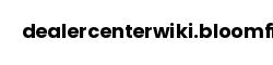 dealercenterwiki.bloomfire