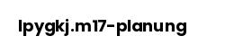 lpygkj.m17-planung