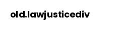 old.lawjusticediv