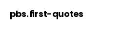 pbs.first-quotes